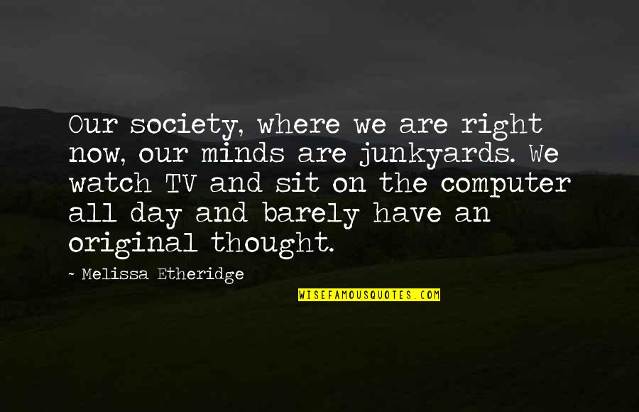 Sislers Stone Quotes By Melissa Etheridge: Our society, where we are right now, our Sislers Stone Quotes By Melissa Etheridge: Our society, where we are right now, our