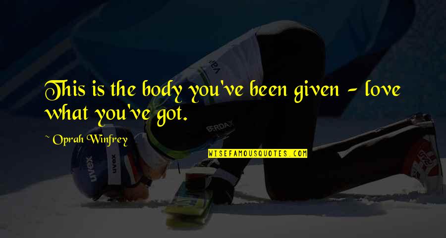 Sislil Quotes By Oprah Winfrey: This is the body you've been given - Sislil Quotes By Oprah Winfrey: This is the body you've been given -