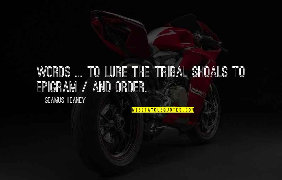 Sislil Quotes By Seamus Heaney: Words ... To lure the tribal shoals to Sislil Quotes By Seamus Heaney: Words ... To lure the tribal shoals to