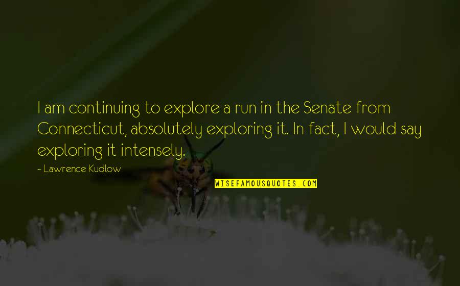 Sismanovic Porodin Quotes By Lawrence Kudlow: I am continuing to explore a run in Sismanovic Porodin Quotes By Lawrence Kudlow: I am continuing to explore a run in