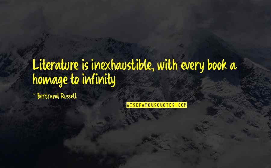 Sisme Havuzlar Quotes By Bertrand Russell: Literature is inexhaustible, with every book a homage Sisme Havuzlar Quotes By Bertrand Russell: Literature is inexhaustible, with every book a homage