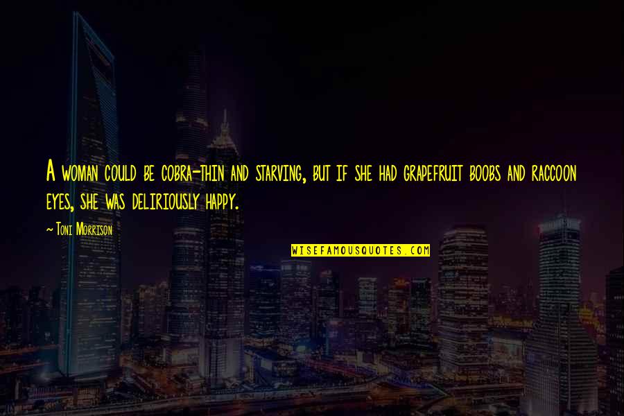 Sismondo Quotes By Toni Morrison: A woman could be cobra-thin and starving, but Sismondo Quotes By Toni Morrison: A woman could be cobra-thin and starving, but