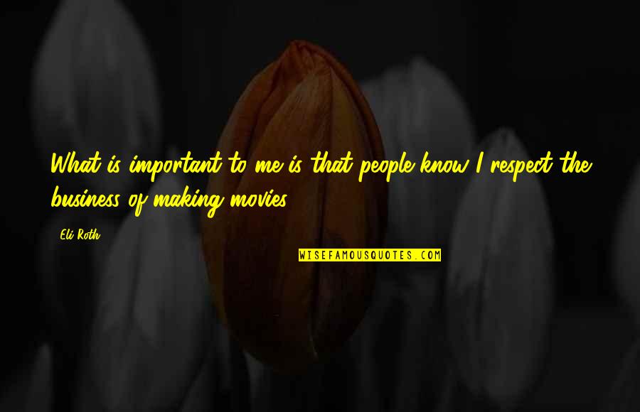 Sisney The Hotel Quotes By Eli Roth: What is important to me is that people
