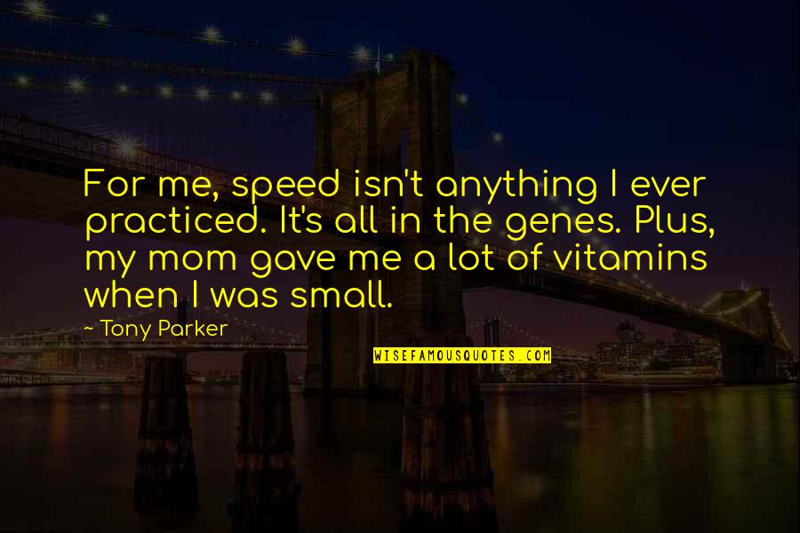 Sisonke Online Quotes By Tony Parker: For me, speed isn't anything I ever practiced. Sisonke Online Quotes By Tony Parker: For me, speed isn't anything I ever practiced.