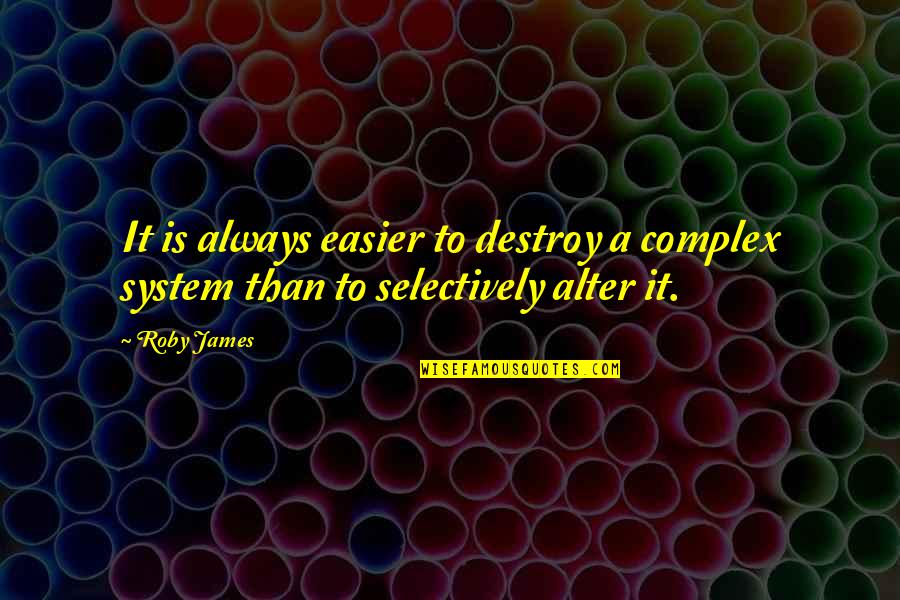 Sisowath Quay Quotes By Roby James: It is always easier to destroy a complex