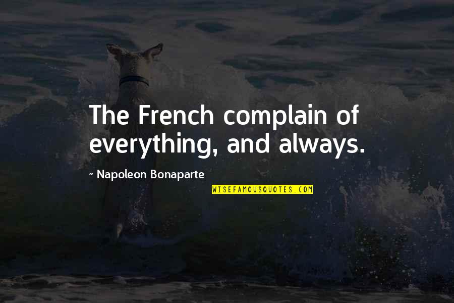 Sisowath Sirik Quotes By Napoleon Bonaparte: The French complain of everything, and always. Sisowath Sirik Quotes By Napoleon Bonaparte: The French complain of everything, and always.