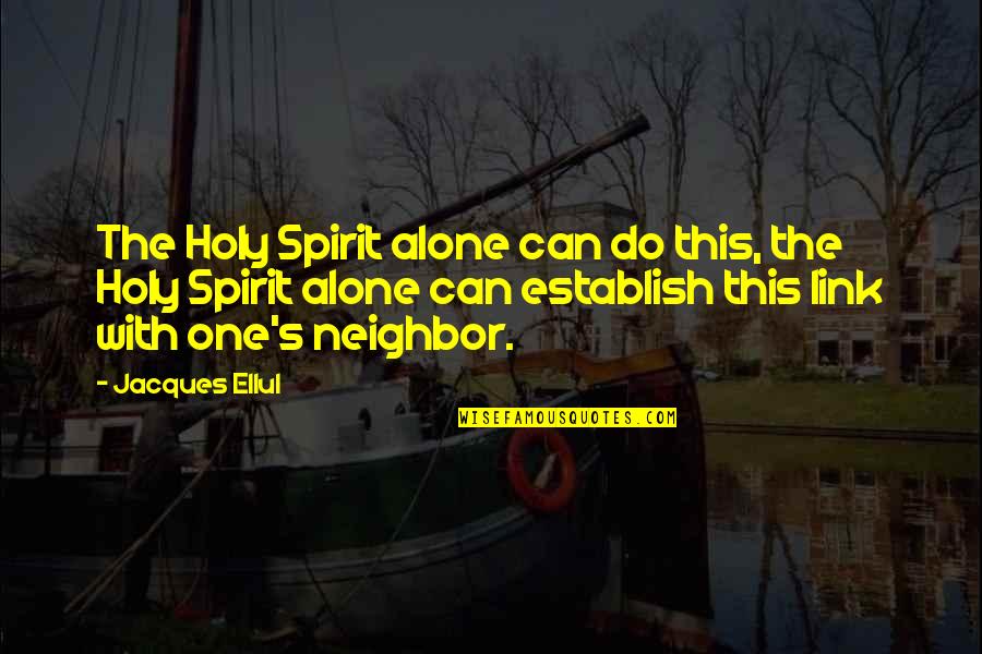 Sissela Bok Quotes By Jacques Ellul: The Holy Spirit alone can do this, the