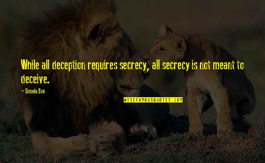 Sissela Bok Quotes By Sissela Bok: While all deception requires secrecy, all secrecy is