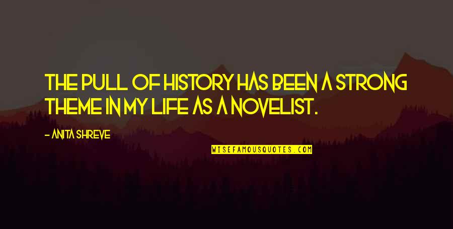 Sissified Tweety Quotes By Anita Shreve: The pull of history has been a strong