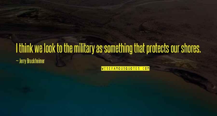 Sissified Tweety Quotes By Jerry Bruckheimer: I think we look to the military as Sissified Tweety Quotes By Jerry Bruckheimer: I think we look to the military as