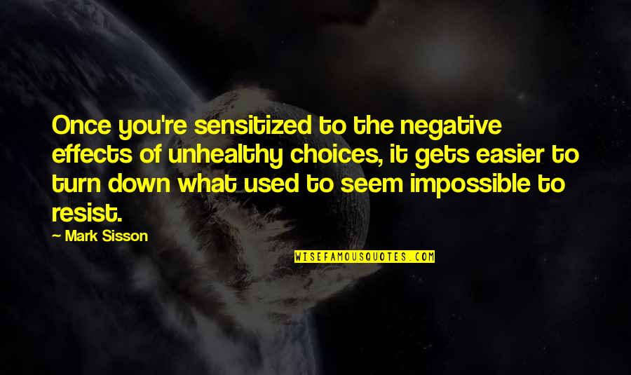 Sisson Quotes By Mark Sisson: Once you're sensitized to the negative effects of