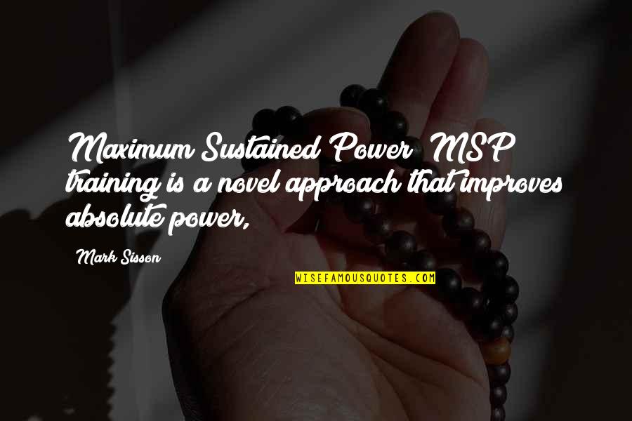 Sisson Quotes By Mark Sisson: Maximum Sustained Power (MSP) training is a novel