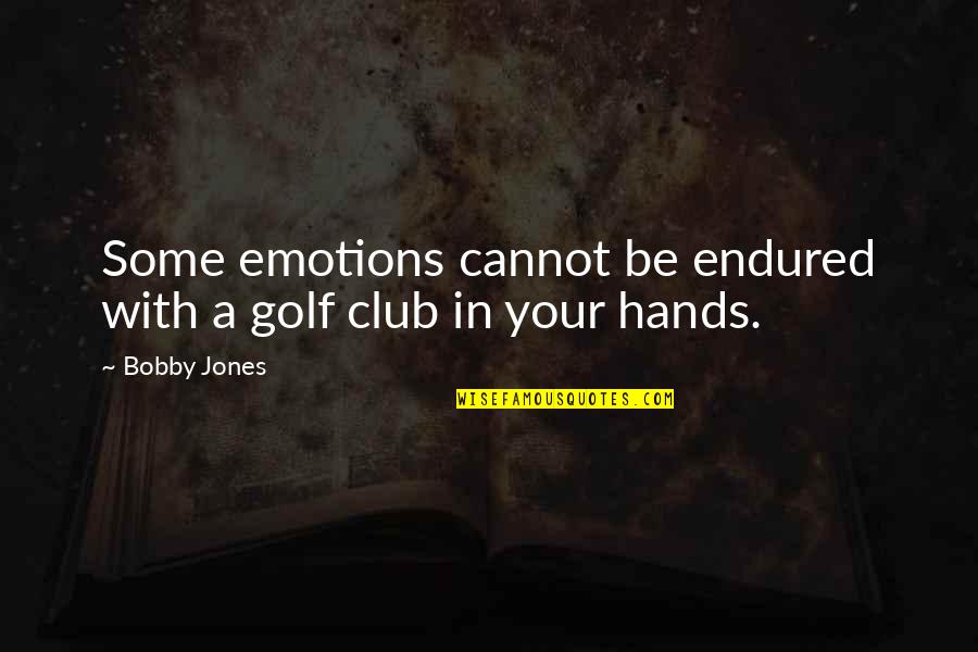 Sissons Flowers Gifts Quotes By Bobby Jones: Some emotions cannot be endured with a golf