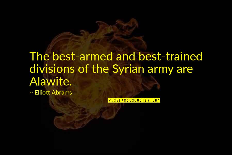 Sissons Trinidad Quotes By Elliott Abrams: The best-armed and best-trained divisions of the Syrian