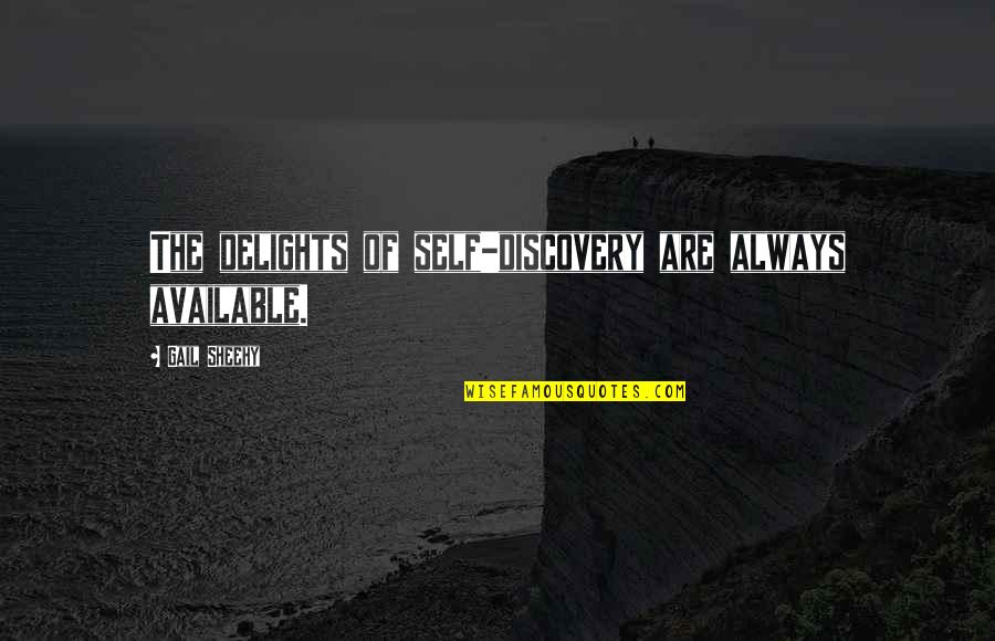 Sissons Trinidad Quotes By Gail Sheehy: The delights of self-discovery are always available. Sissons Trinidad Quotes By Gail Sheehy: The delights of self-discovery are always available.