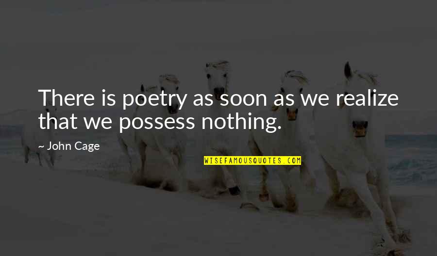 Sissons Trinidad Quotes By John Cage: There is poetry as soon as we realize