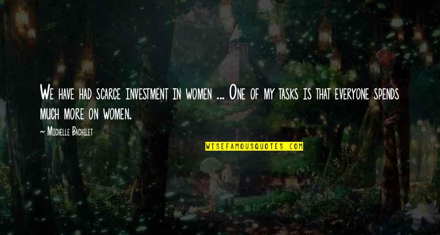 Sissy Boy Quotes By Michelle Bachelet: We have had scarce investment in women ...