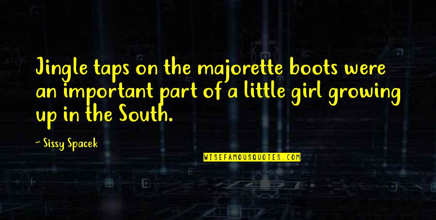 Sissy Girl Quotes By Sissy Spacek: Jingle taps on the majorette boots were an