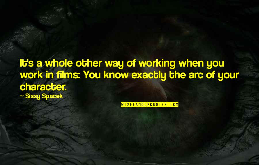 Sissy Quotes By Sissy Spacek: It's a whole other way of working when