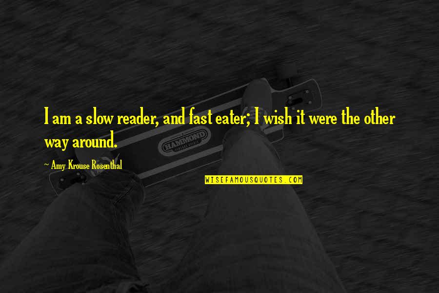 Sissys Cafe Quotes By Amy Krouse Rosenthal: I am a slow reader, and fast eater;