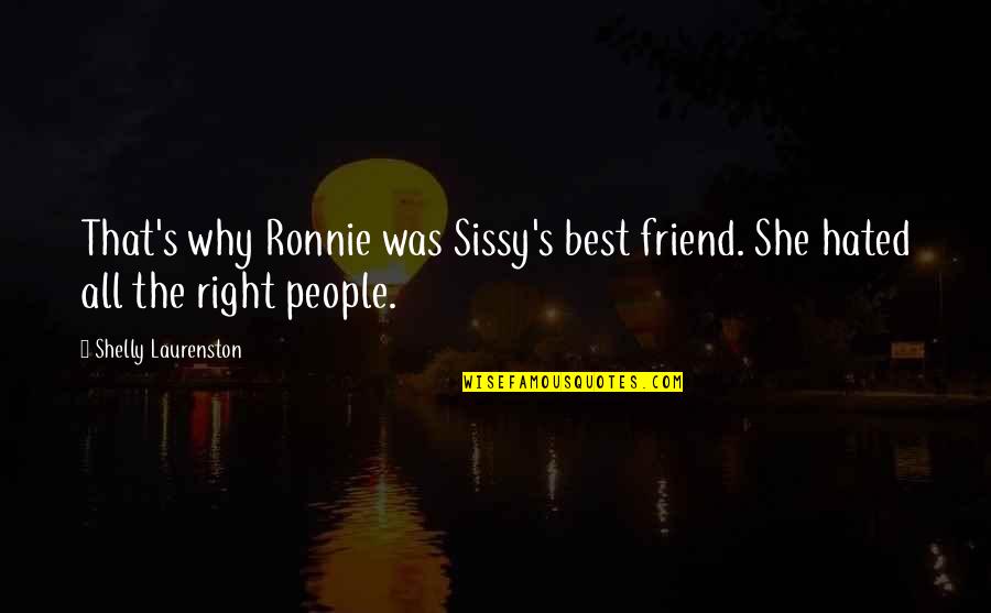 Sissy's Quotes By Shelly Laurenston: That's why Ronnie was Sissy's best friend. She Sissy's Quotes By Shelly Laurenston: That's why Ronnie was Sissy's best friend. She