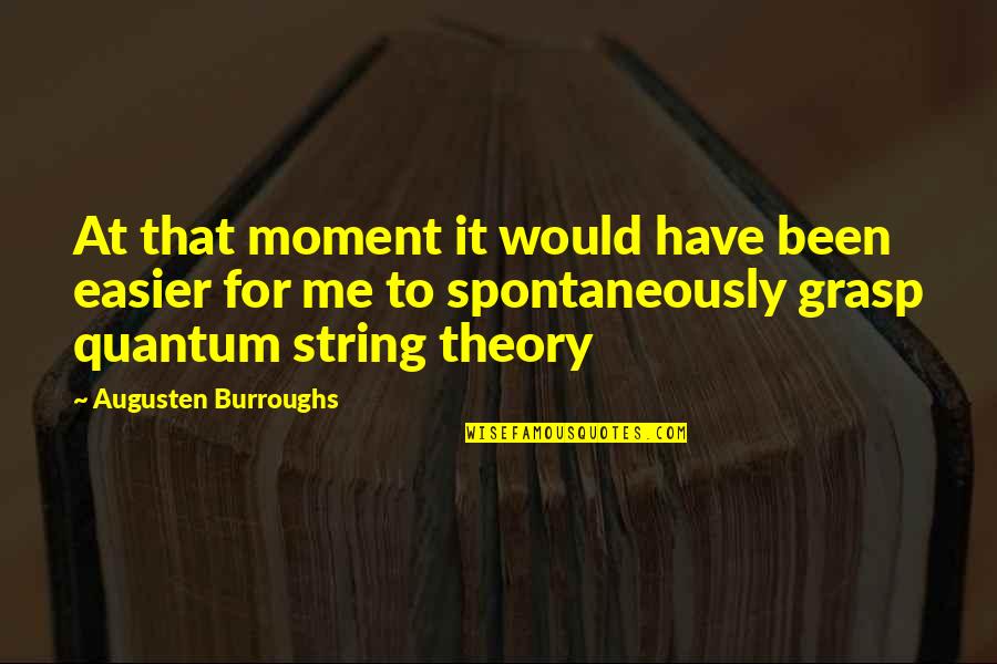 Sistema Muscular Quotes By Augusten Burroughs: At that moment it would have been easier