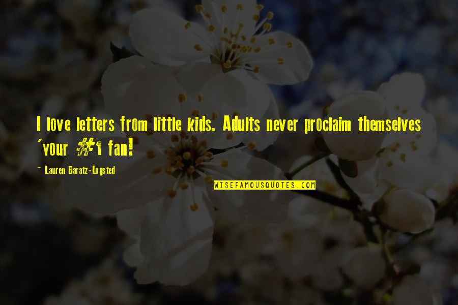 Sistemas Saberes Quotes By Lauren Baratz-Logsted: I love letters from little kids. Adults never Sistemas Saberes Quotes By Lauren Baratz-Logsted: I love letters from little kids. Adults never