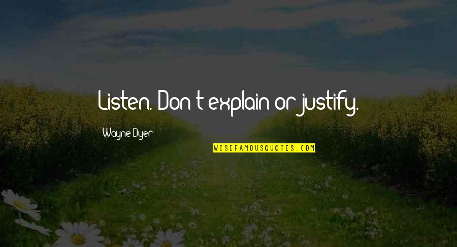 Sistemas Saberes Quotes By Wayne Dyer: Listen. Don't explain or justify. Sistemas Saberes Quotes By Wayne Dyer: Listen. Don't explain or justify.