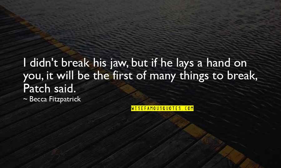 Sistematis Dalam Quotes By Becca Fitzpatrick: I didn't break his jaw, but if he Sistematis Dalam Quotes By Becca Fitzpatrick: I didn't break his jaw, but if he
