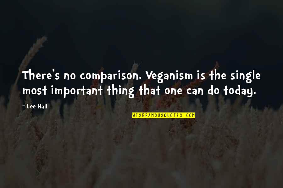 Sistemele Vitale Quotes By Lee Hall: There's no comparison. Veganism is the single most