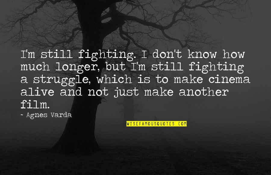 Sistemi I Frymemarrjes Quotes By Agnes Varda: I'm still fighting. I don't know how much