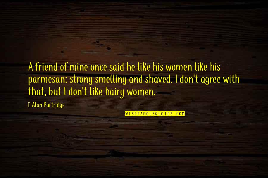 Sistemine Programine Quotes By Alan Partridge: A friend of mine once said he like Sistemine Programine Quotes By Alan Partridge: A friend of mine once said he like