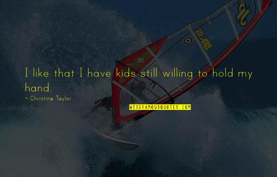 Sistemine Programine Quotes By Christine Taylor: I like that I have kids still willing Sistemine Programine Quotes By Christine Taylor: I like that I have kids still willing