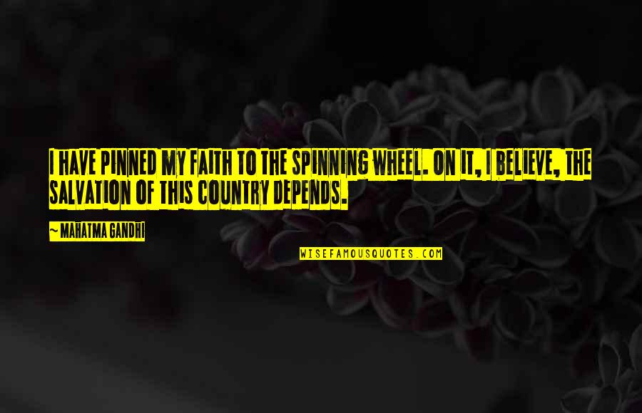 Sistemine Programine Quotes By Mahatma Gandhi: I have pinned my faith to the spinning Sistemine Programine Quotes By Mahatma Gandhi: I have pinned my faith to the spinning