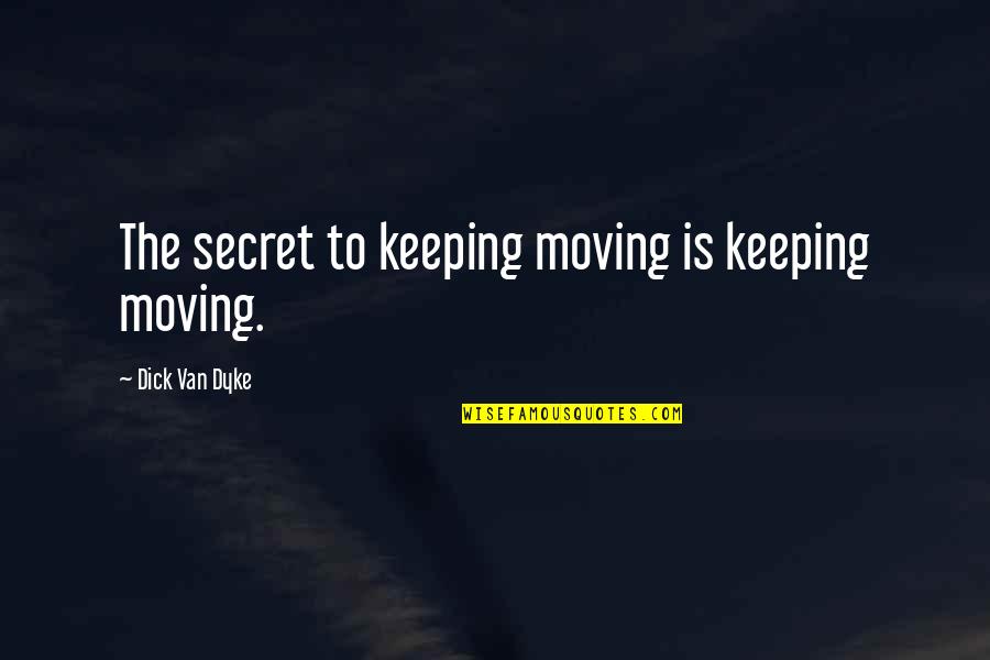 Sistemine Skleroze Quotes By Dick Van Dyke: The secret to keeping moving is keeping moving. Sistemine Skleroze Quotes By Dick Van Dyke: The secret to keeping moving is keeping moving.
