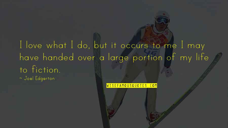 Sistemine Skleroze Quotes By Joel Edgerton: I love what I do, but it occurs Sistemine Skleroze Quotes By Joel Edgerton: I love what I do, but it occurs