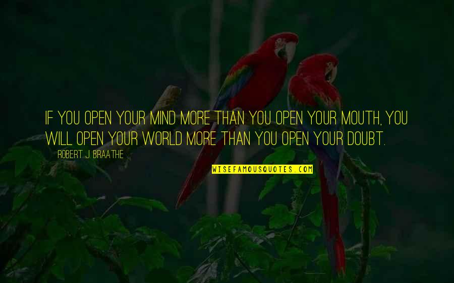 Sistemine Skleroze Quotes By Robert J. Braathe: If you open your mind more than you Sistemine Skleroze Quotes By Robert J. Braathe: If you open your mind more than you