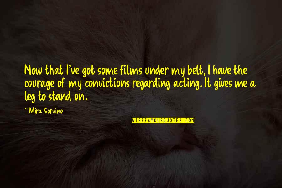 Sistemului Circulator Quotes By Mira Sorvino: Now that I've got some films under my Sistemului Circulator Quotes By Mira Sorvino: Now that I've got some films under my