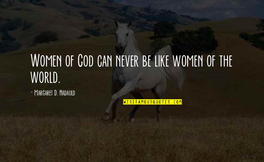 Sister After Her Marriage Quotes By Margaret D. Nadauld: Women of God can never be like women