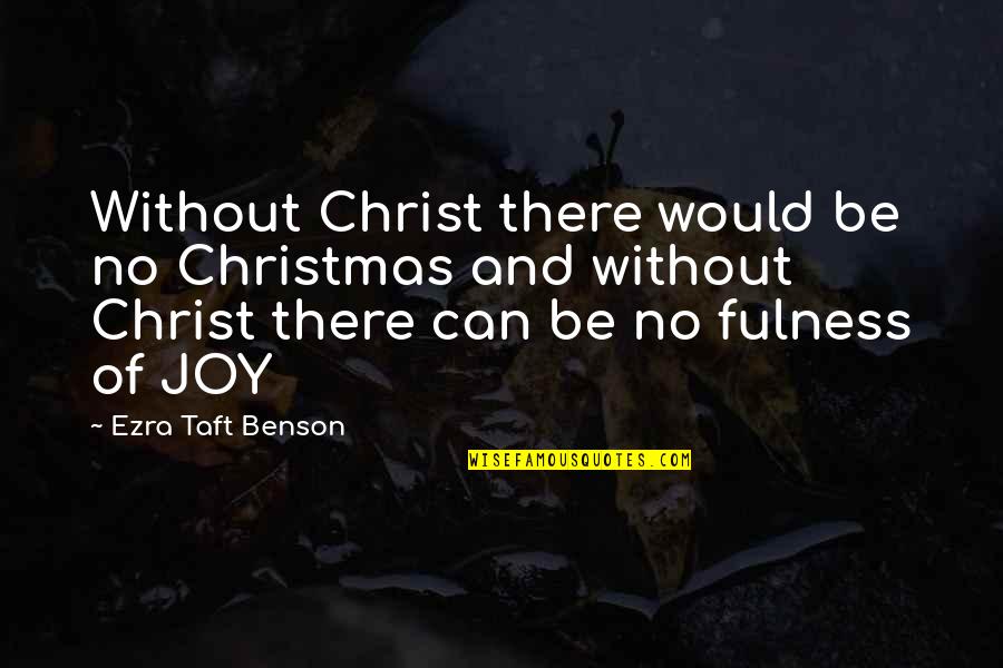 Sister And Brother In Law Quotes By Ezra Taft Benson: Without Christ there would be no Christmas and