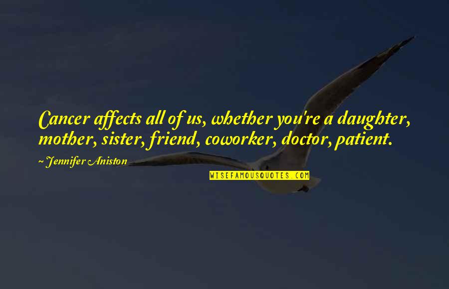 Sister As A Friend Quotes By Jennifer Aniston: Cancer affects all of us, whether you're a