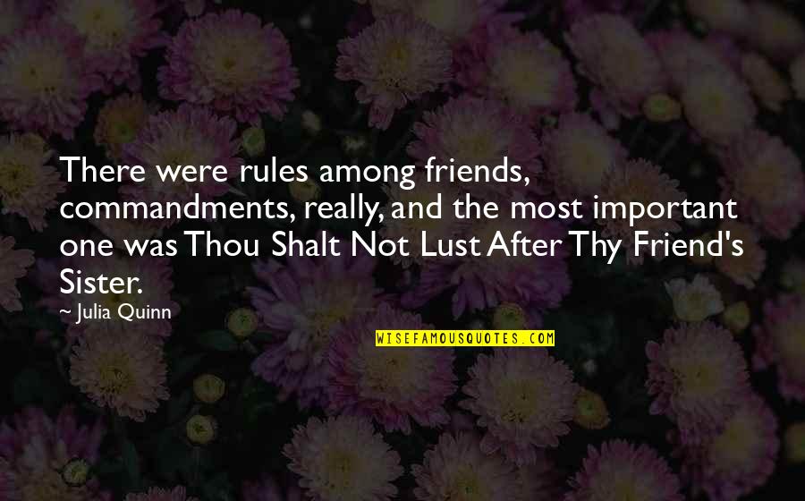 Sister As A Friend Quotes By Julia Quinn: There were rules among friends, commandments, really, and Sister As A Friend Quotes By Julia Quinn: There were rules among friends, commandments, really, and