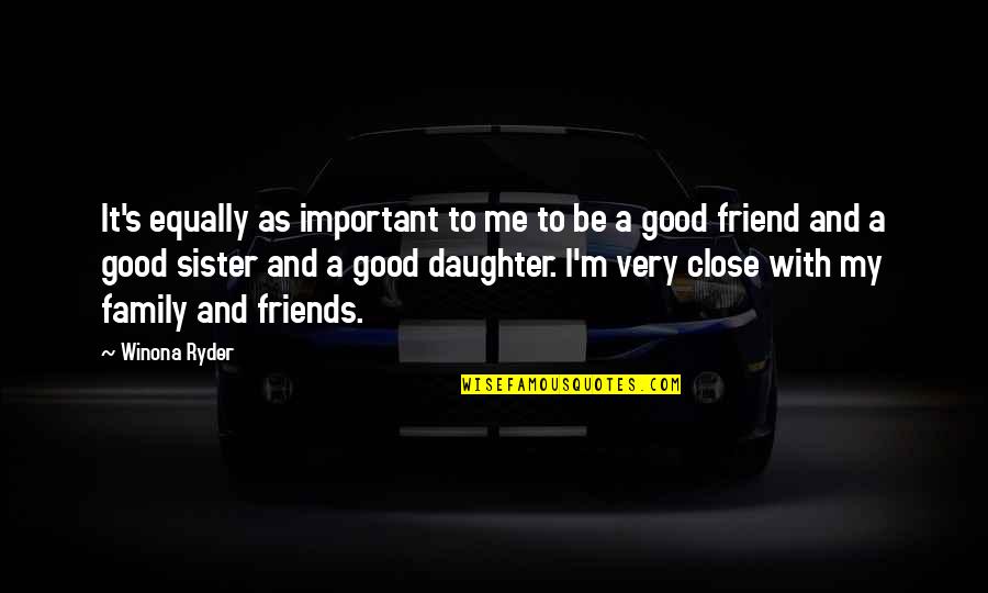 Sister As A Friend Quotes By Winona Ryder: It's equally as important to me to be Sister As A Friend Quotes By Winona Ryder: It's equally as important to me to be