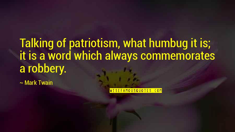 Sister Berthe Quotes By Mark Twain: Talking of patriotism, what humbug it is; it