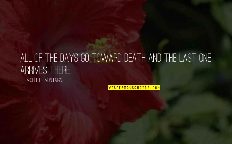Sister Bonds Quotes By Michel De Montaigne: All of the days go toward death and