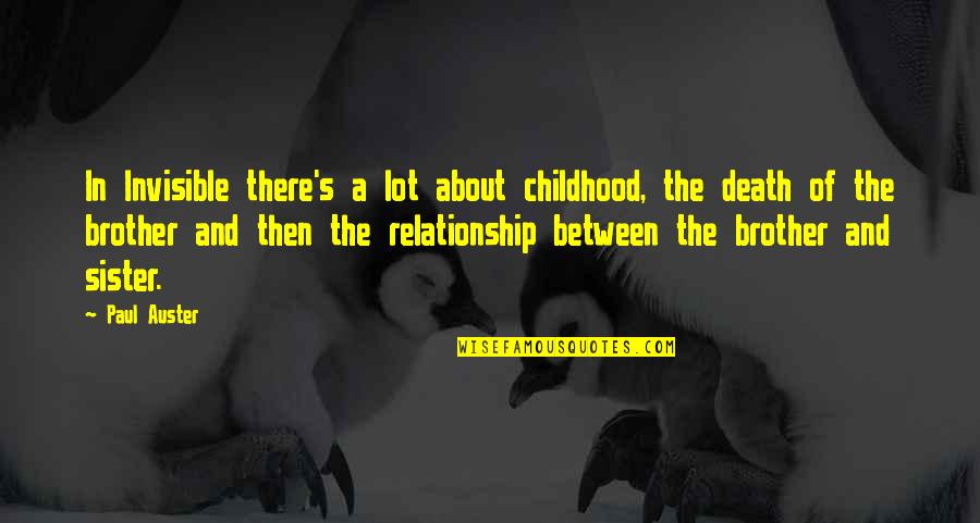 Sister Brother Relationship Quotes By Paul Auster: In Invisible there's a lot about childhood, the