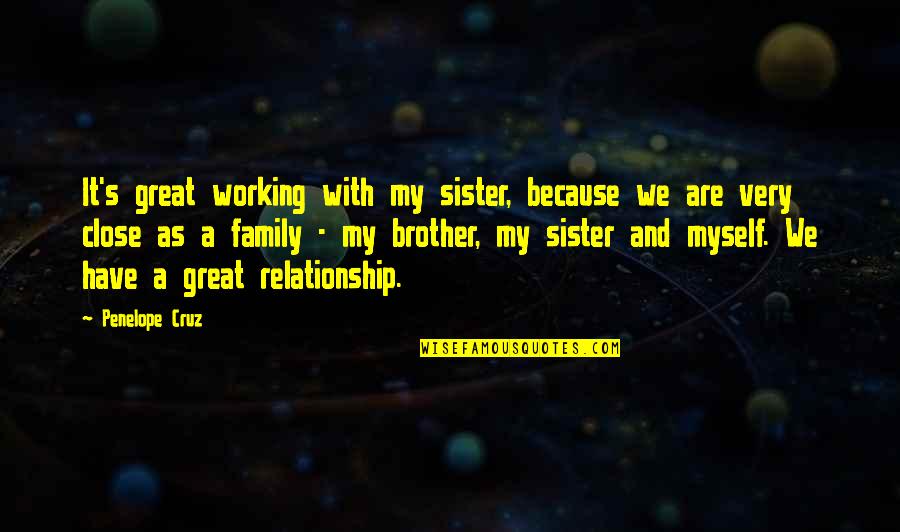 Sister Brother Relationship Quotes By Penelope Cruz: It's great working with my sister, because we Sister Brother Relationship Quotes By Penelope Cruz: It's great working with my sister, because we