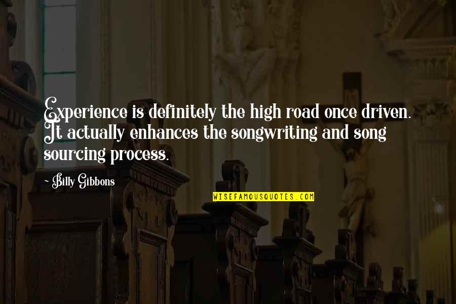 Sister Closeness Quotes By Billy Gibbons: Experience is definitely the high road once driven.