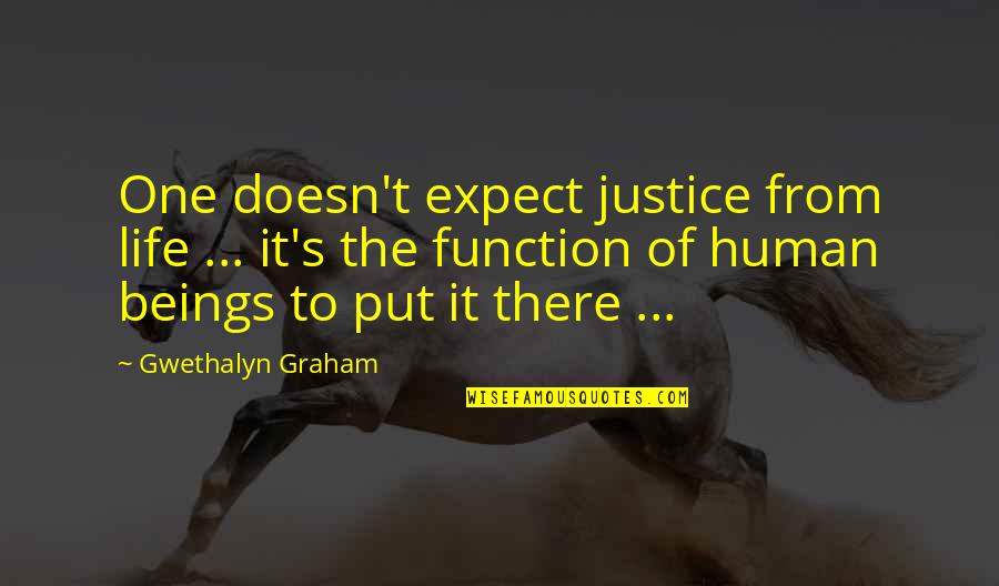 Sister Closeness Quotes By Gwethalyn Graham: One doesn't expect justice from life ... it's Sister Closeness Quotes By Gwethalyn Graham: One doesn't expect justice from life ... it's