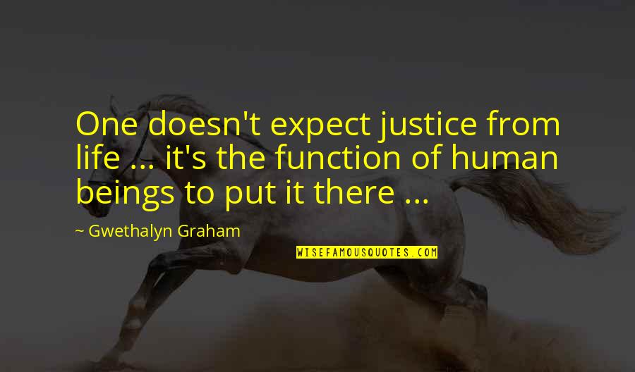 Sister Closeness Quotes By Gwethalyn Graham: One doesn't expect justice from life ... it's